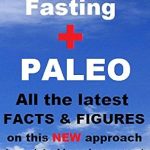 Unlocking Sustainable Weight Loss: A Comprehensive Review of ‘Intermittent Fasting + Paleo: All the Latest Facts and Figures on This New Approach to Sustainable and Permanent Weight Loss and Natural Health’