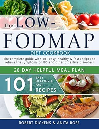 Discover the Secrets to Digestive Wellness: A Comprehensive Review of ‘Low FODMAP Diet Cookbook: 101 Easy, Healthy & Fast Recipes for Your Low-FODMAP Diet + 28 Days Helpful Meal Plans’ by Robert Dickens