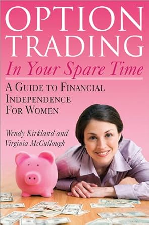 Unlock Financial Freedom: A Comprehensive Review of ‘Option Trading in Your Spare Time: A Guide to Financial Independence for Women (Beginner’s Guide to Day Trading to Grow Your Wealth)’
