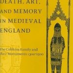 An In-Depth Review of ‘Death, Art, and Memory in Medieval England: The Cobham Family and Their Monuments, 1300-1500’ – Explore the Legacy of the Cobham Family’s Memorials An In-Depth Review of ‘Death, Art, and Memory in Medieval England: The Cobham Family and Their Monuments, 1300-1500’ – Explore the Legacy of the Cobham Family’s Memorials