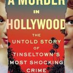 Discover the Gripping Secrets Behind ‘A Murder in Hollywood: The Untold Story of Tinseltown’s Most Shocking Crime’ – A Must-Read for True Crime Enthusiasts!
