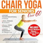 Transform Your Health with This Must-Read Guide: The Complete Chair Yoga for Seniors over 60: Quick Daily Sequences for Weight Loss & Independence – Your 28-Day Transformational Challenge with Bonus Video … Inside | Real-Person Illustrations| [Print Replica]