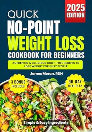 Transform Your Health with This Must-Have Guide: Quick No Point Weight Loss Cookbook for Beginners 2025 – Authentic & Delicious Guilt-Free Recipes to Lose Weight for Busy People