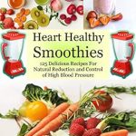 Unlock Your Wellness: A Comprehensive Review of Heart Healthy Smoothies – 125 Delicious Recipes for Natural Reduction and Control of High Blood Pressure
