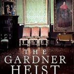 Unraveling the Mystery: A Captivating Review of The Gardner Heist: The True Story of the World’s Largest Unsolved Art Theft