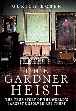 Unraveling the Mystery: A Captivating Review of The Gardner Heist: The True Story of the World’s Largest Unsolved Art Theft