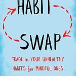 Transform Your Life with This Must-Read: Habit Swap: Trade In Your Unhealthy Habits for Mindful Ones