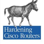 Essential Guide for Network Security: A Comprehensive Review of ‘Hardening Cisco Routers: Help for Network Administrators’ Essential Guide for Network Security: A Comprehensive Review of ‘Hardening Cisco Routers: Help for Network Administrators’