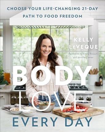 Unlock Your Journey to Wellness: A Comprehensive Review of Body Love Every Day: Choose Your Life-Changing 21-Day Path to Food Freedom (The Body Love Series)