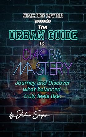 Unlock Inner Harmony: A Compelling Review of ‘The Urban Guide to Chakra Mastery: Journey and Discover What Balanced Truly Feels Like’