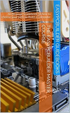 Unlock Your PC Building Potential: A Comprehensive Review of The EasyPCBuilder MASTER COURSE – The Best Guidebook on Choosing Parts to Build a Computer from Amazon
