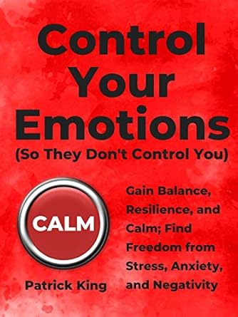 Unlock Inner Peace: A Comprehensive Review of ‘Control Your Emotions: Gain Balance, Resilience, and Calm; Find Freedom from Stress, Anxiety, and Negativity (The Psychology of Social Dynamics Book 6)’