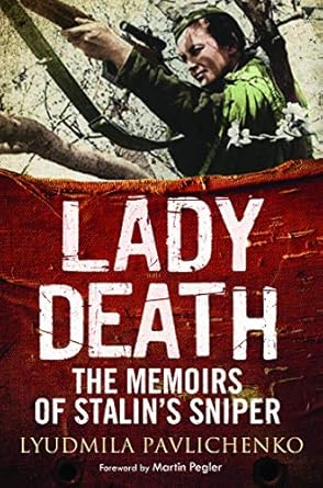 Unforgettable Insights: Lady Death: The Memoirs of Stalin’s Sniper (Greenhill Sniper Library) – A Riveting Tale of Courage and Precision