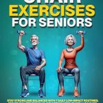 Transform Your Health: A Comprehensive Review of ‘Chair Exercises for Seniors: Stay Strong and Balanced with 7 Daily Low-Impact Routines; Reduce Pain, Prevent Falls, and Improve Mobility for a Healthier, More Independent Lifestyle’