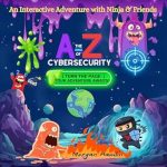 Unlocking Online Safety: A Must-Read Review of The A-Z of Cybersecurity: An Interactive Adventure with Ninja and Friends Unlocking Online Safety: A Must-Read Review of The A-Z of Cybersecurity: An Interactive Adventure with Ninja and Friends