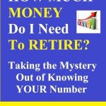 Unlock Your Retirement Dreams: A Comprehensive Review of ‘How Much Money Do I Need to Retire? Taking the Mystery Out of Knowing Your Number’