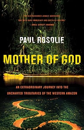 Discover an Unforgettable Adventure: Mother of God: An Extraordinary Journey into the Uncharted Tributaries of the Western Amazon