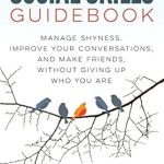Transform Your Social Life: A Comprehensive Review of The Social Skills Guidebook: Manage Shyness, Improve Your Conversations, and Make Friends, Without Giving Up Who You Are Transform Your Social Life: A Comprehensive Review of The Social Skills Guidebook: Manage Shyness, Improve Your Conversations, and Make Friends, Without Giving Up Who You Are