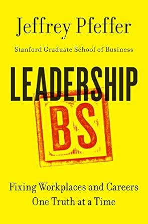 Discover the Unvarnished Truth About Leadership: A Review of ‘Leadership BS: Fixing Workplaces and Careers One Truth at a Time’