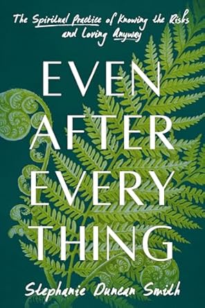 Discover the Profound Insights of ‘Even After Everything: The Spiritual Practice of Knowing the Risks and Loving Anyway’ – A Must-Read for Anyone Seeking Deeper Connections