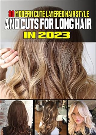 Discover the Best Styles of 2023: A Review of 80 Modern Cute Layered Hairstyles and Cuts for Long Hair