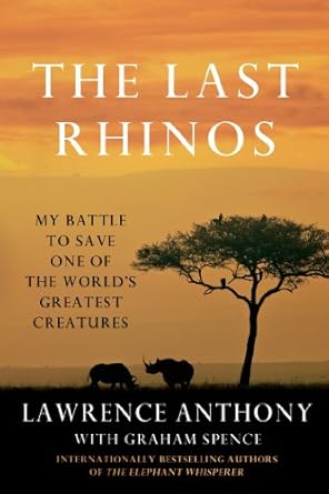 An Inspiring Journey of Conservation: The Last Rhinos: My Battle to Save One of the World’s Greatest Creatures