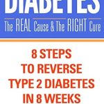 Unlocking Health: A Comprehensive Review of ‘Diabetes: The Real Cause and The Right Cure – 8 Steps to Reverse Type 2 Diabetes in 8 Weeks’