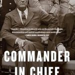 An In-Depth Review of the Strategic Dynamics in ‘Commander In Chief: FDR’s Battle with Churchill, 1943 (FDR at War Book 2)’ An In-Depth Review of the Strategic Dynamics in ‘Commander In Chief: FDR’s Battle with Churchill, 1943 (FDR at War Book 2)’