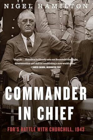 An In-Depth Review of the Strategic Dynamics in ‘Commander In Chief: FDR’s Battle with Churchill, 1943 (FDR at War Book 2)’