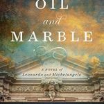 Discover the Rivalry of the Masters: Oil and Marble: A Novel of Leonardo and Michelangelo – A Captivating Historical Fiction Review