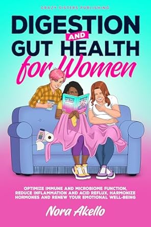 Discover the Secrets to Wellness: A Comprehensive Review of ‘Digestion and Gut Health for Women, Optimize Immune and Microbiome Function, Reduce Inflammation and Acid Reflux, Harmonize Hormones and Renew Your Emotional Well-being’