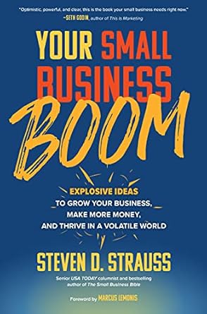 Unlock Success with These Game-Changing Strategies: Your Small Business Boom: Explosive Ideas to Grow Your Business, Make More Money, and Thrive in a Volatile World