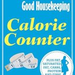Unlock Healthier Eating Habits with the Comprehensive Review of ‘Good Housekeeping Calorie Counter: Plus Fat, Saturated Fat, Carbs, Protein and Fibre’