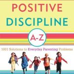 Essential Parenting Guide: A Comprehensive Review of Positive Discipline A-Z: 1001 Solutions to Everyday Parenting Problems (Positive Discipline Library)