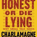 Transform Your Conversations: A Must-Read Review of ‘Get Honest or Die Lying: Why Small Talk Sucks’