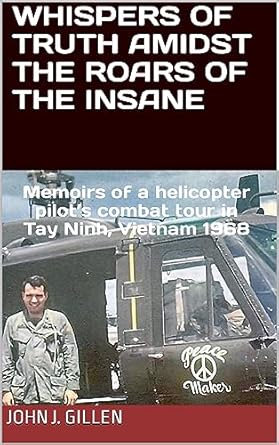 Gripping and Insightful: Whispers of Truth Amidst the Roars of the Insane: Memoirs of a Helicopter Pilot’s Combat Tour in Tay Ninh, Vietnam 1968