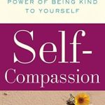 Discover Why ‘Self-Compassion: The Proven Power of Being Kind to Yourself’ is a Game-Changer for Your Mental Health Discover Why ‘Self-Compassion: The Proven Power of Being Kind to Yourself’ is a Game-Changer for Your Mental Health