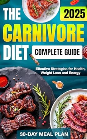 Uncover the Secrets of Healthy Living: A Comprehensive Review of ‘The Carnivore Diet: Complete Guide to Mastering and Optimizing Your Meat-Only Lifestyle’