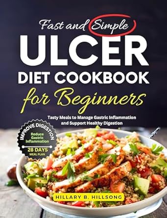 Transform Your Gut Health: A Review of the Fast and Simple Ulcer Diet Cookbook for Beginners – Tasty Meals to Manage Gastric Inflammation and Support Healthy Digestion