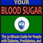 Transform Your Health: A Comprehensive Review of ‘Lower Your Blood Sugar: The 30 Minute Guide for People with Diabetes, Prediabetes, and Insulin Resistance (Blood Sugar 101 Short Reads Book 1)’