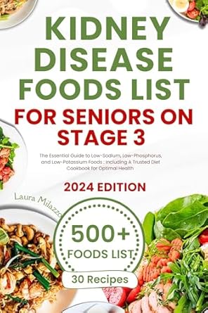 Discover the Ultimate Guide to Managing Kidney Health: KIDNEY DISEASE DIET FOOD LISTS FOR SENIORS ON STAGE 3 – The Essential Guide to Low-Sodium, Low-Phosphorus, and Low-Potassium Foods: Including A Trusted Diet Cookbook for Optimal Health
