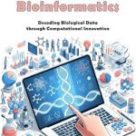 Unlock the Secrets of Life: A Comprehensive Review of ‘Introduction to Bioinformatics: Decoding Biological Data through Computational Innovation’ Unlock the Secrets of Life: A Comprehensive Review of ‘Introduction to Bioinformatics: Decoding Biological Data through Computational Innovation’