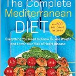 Discover the Secrets to Heart Health: A Comprehensive Review of The Complete Mediterranean Diet: Everything You Need to Know to Lose Weight and Lower Your Risk of Heart Disease… with 500 Delicious Recipes