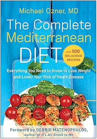 Discover the Secrets to Heart Health: A Comprehensive Review of The Complete Mediterranean Diet: Everything You Need to Know to Lose Weight and Lower Your Risk of Heart Disease… with 500 Delicious Recipes