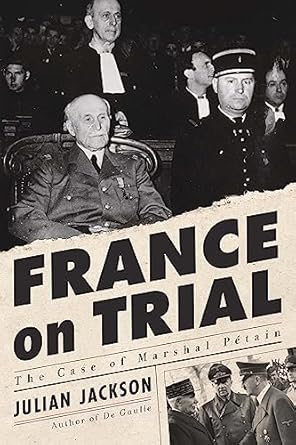 An In-Depth Exploration: France on Trial: The Case of Marshal Pétain – A Must-Read for History Enthusiasts