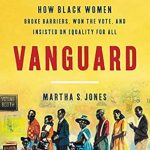 An Inspiring Journey of Resilience: Vanguard: How Black Women Broke Barriers, Won the Vote, and Insisted on Equality for All An Inspiring Journey of Resilience: Vanguard: How Black Women Broke Barriers, Won the Vote, and Insisted on Equality for All