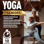 Discover the Life-Changing Benefits: Chair Yoga for Seniors: Stretches for Pain Relief and Joint Health That Improve Seniors’ Flexibility to Help Prevent Falls and Improve Quality of Life