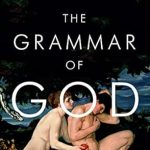 An Eye-Opening Exploration: The Grammar of God: A Journey into the Words and Worlds of the Bible An Eye-Opening Exploration: The Grammar of God: A Journey into the Words and Worlds of the Bible