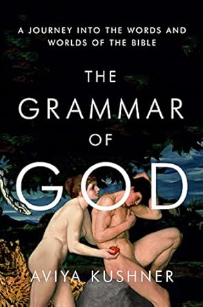 An Eye-Opening Exploration: The Grammar of God: A Journey into the Words and Worlds of the Bible