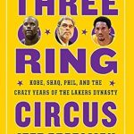 An Unforgettable Journey Through Basketball Greatness: A Review of Three-Ring Circus: Kobe, Shaq, Phil, and the Crazy Years of the Lakers Dynasty An Unforgettable Journey Through Basketball Greatness: A Review of Three-Ring Circus: Kobe, Shaq, Phil, and the Crazy Years of the Lakers Dynasty
